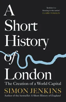 A Short History of London - Simon Jenkins