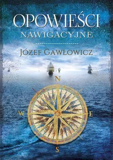 Opowieści nawigacyjne - Gawłowicz Józef