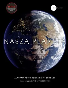 Nasza planeta - Alastair Fothergill, Keith Scholey
