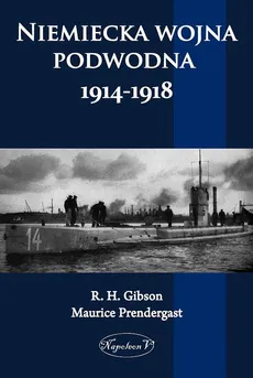 Niemiecka wojna podwodna 1914-1918 - G. H. Gibson, Prendergast Maurice