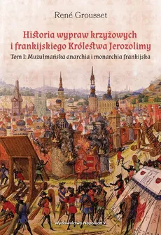 Historia wypraw krzyżowych i frankijskiego Królestwa Jerozolimy - Grousset René