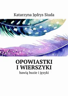 Opowiastki i wierszyki - Katarzyna Jędrys Siuda
