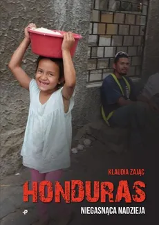 Honduras Niegasnąca nadzieja - Outlet - Klaudia Zając