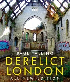 Derelict London: All New Edition - Paul Talling