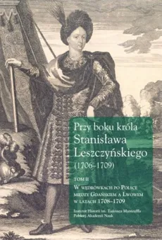 Przy boku króla Stanisława Leszczyńskiego (1706-1709) Tom 2 - Outlet - Jerzy Dygdała