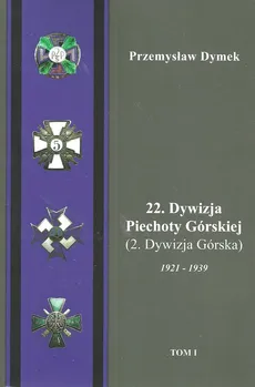 22 Dywizja Piechoty Górskiej (2.Dywizja Górska) 1921-1939 Tom 1-2 - Outlet - Przemysław Dymek
