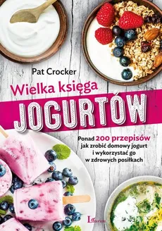 Wielka księga jogurtów - Outlet - Pat Crocker