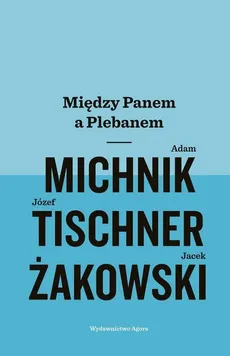 Między Panem a Plebanem - Outlet - Adam Michnik, Józef Tischner, Jacek Żakowski