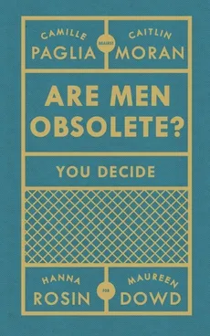 Are Men Obsolete? - Maureen Dowd, Caitlin Moran, Camille Paglia, Hanna Rosin