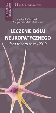 Leczenie bólu neuropatycznego - Małgorzata Malec-Milewska, Agnieszka Sękowska