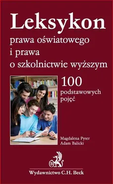Leksykon prawa oświatowego i prawa o szkolnictwie wyższym. 100 podstawowych pojęć - Adam Balicki, Magdalena Pyter