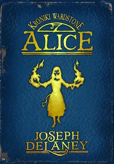 Kroniki Wardstone 12. Alice - Joseph Delaney
