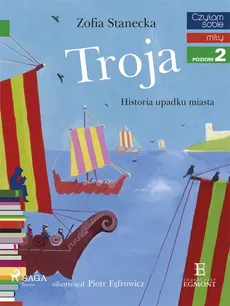 Troja - Historia upadku miasta - Zofia Stanecka