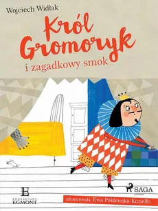 Król Gromoryk i zagadkowy smok - Wojciech Widłak