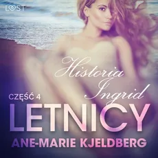 Letnicy 4: Historia Ingrid - opowiadanie erotyczne - Ane-Marie Kjeldberg