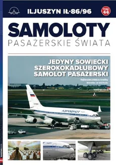 Samoloty pasażerskie świata Tom 44 Iljuszyn IŁ-86/96 - Paweł Bondaryk, Michał Petrykowski