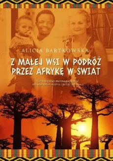 Z małej wsi w podróż przez Afrykę w świat - Bartkowska Alicja