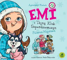 Emi i Tajny Klub Superdziewczyn Tom 10 Polarna wyprawa - Agnieszka Mielech