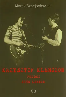 Krzysztof Klenczon - polski John Lennon+ DVD - Marek Szpejankowski