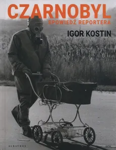 Czarnobyl Spowiedź reportera - Outlet - Igor Kostin