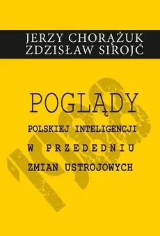 Poglądy polskiej inteligencji w przededniu zmian ustrojowych - Outlet - Jerzy Chorążuk, Zdzisław Sirojć