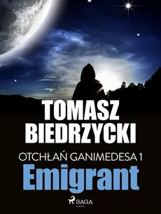 Otchłań Ganimedesa 1. Emigrant - Tomasz Biedrzycki
