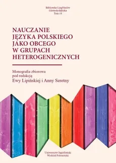 Nauczanie języka polskiego jako obcego w grupach heterogenicznych - red. Anna Seretny, red. Ewa Lipińska