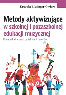 Metody aktywizujące w szkolnej i pozaszkolnej edukacji muzycznej - Urszula Bissinger-Ćwierz