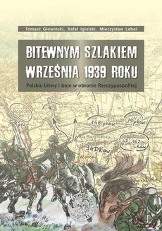 Bitewnym szlakiem Września 1939 roku - Outlet - Tomasz Głowiński, Rafał Igielski, Lebel  Mieczysław
