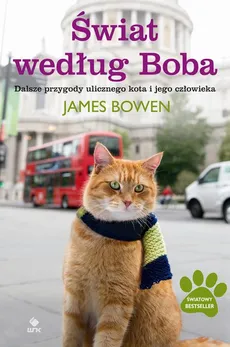 Świat według Boba. Dalsze przygody ulicznego kota i jego człowieka - James Bowen