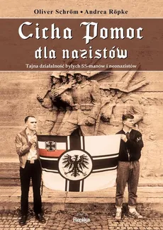 Cicha Pomoc dla nazistów - Andrea Röpke, Oliver Schröm