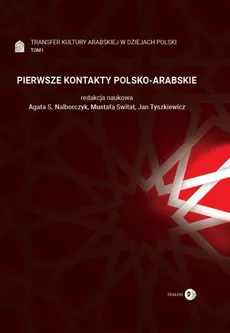 Pierwsze Kontakty Polsko-Arabskie Tom 1 Transfer kultury arabskiej w dziejach Polski - Outlet