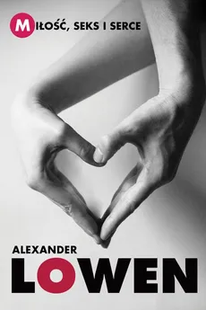 Miłość, seks i serce - Alexander Lowen