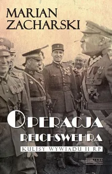 Operacja Reichswehra. Kulisy wywiadu II RP - Marian Zacharski