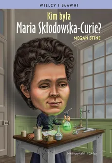 Kim była Maria Skłodowska-Curie ? - Megan Stine