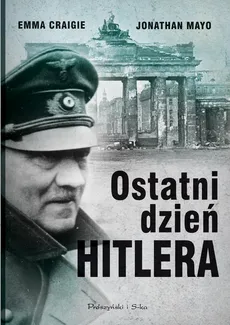 Ostatni dzień Hitlera - Emma Craigie, Jonathan Mayo