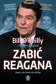 Zabić Reagana - Bill O'Reilly, Martin Dugard