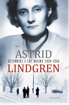 Dzienniki z lat wojny 1939-1945 - Astrid Lindgren