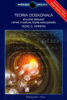Teoria doskonała. Stulecie geniuszy i bitwa o ogólną teorię względności - Pedro G. Ferreira