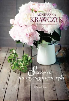 Uśmiech losu Tom 3 Szczęście na wyciągnięcie ręki - Outlet - Agnieszka Krawczyk