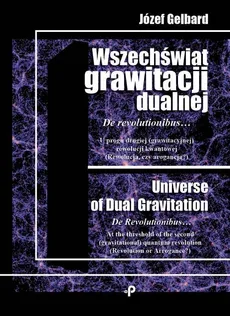 Wszechświat grawitacji dualnej. De revolutionibus… - Outlet - Józef Gelbard