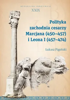 Polityka zachodnia cesarzy Marcjana (450-457) i Leona I (457-474) - Outlet - Łukasz Pigoński