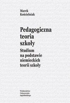 Pedagogiczna teoria szkoły - Marek Kościelniak