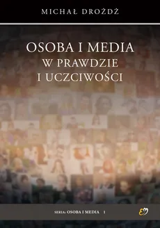Osoba i media w prawdzie i uczciwości - Michał Drożdż