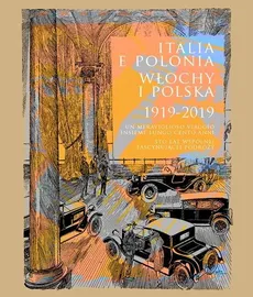 Italia e Polonia (1919-2019). Un meraviglioso viaggio insieme lungo cento anni / Włochy i Polska (19