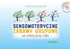 Sensomotoryczne zabawy grupowe na cztery pory roku zestaw - Elżbieta Konopacka