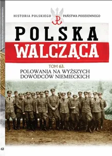 Polska Walcząca Tom 63 Polowania na wyższych dowódców niemieckich - Tomasz Roguski