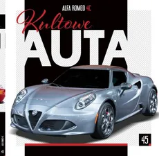 Kultowe Auta t.45 Alfa Romeo 4C   /K/ - Outlet - zbiorowe opracowanie