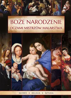 Boże Narodzenie oczami mistrzów malarstwa - Ireneusz Korpyś, Józefina Korpyś