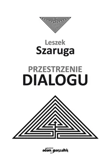 Przestrzenie dialogu - Leszek Szaruga